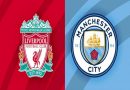 Nhận định kèo Liverpool vs Man City, 23h00 ngày 30/07