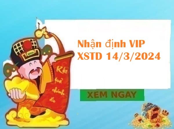 Nhận định VIP XSTD 14/3/2024