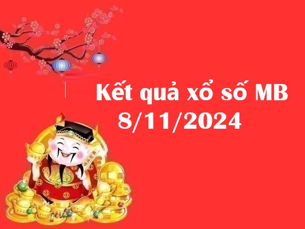 Kết quả xổ số MB 8/11/2024