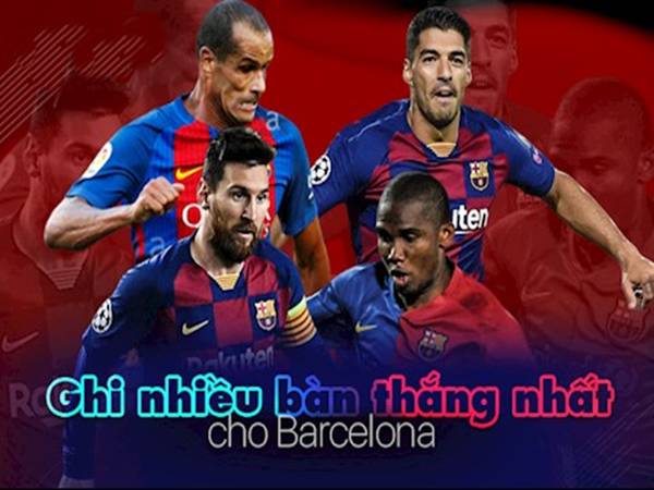 Những tiền đạo Barcelona ghi nhiều bàn thắng nhất