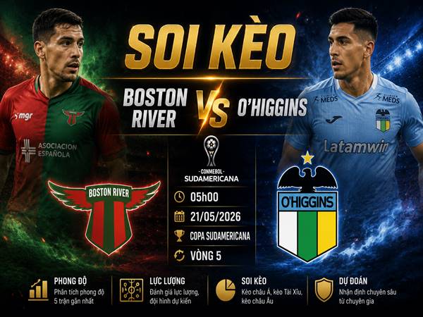 Soi kèo Boston River vs O Higgins 05h00 hôm nay 21/05 chi tiết